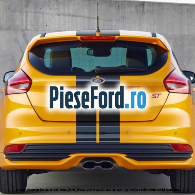 Benzi decorative ST 5 usi mat Ford Focus 2014-2018 2.0 ST 250 cp R9DA, R9DB, R9DC, R9DD benzina