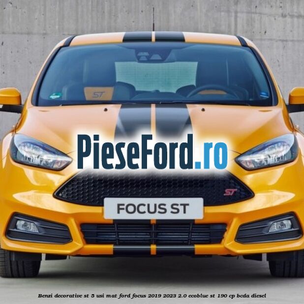 Benzi decorative ST 5 usi mat Ford Focus 2019-2023 2.0 EcoBlue ST 190 cp BCDA diesel