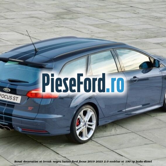 Benzi decorative ST break negru lucios Ford Focus 2019-2023 2.0 EcoBlue ST 190 cp BCDA diesel