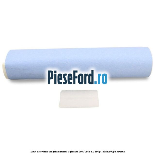 Benzi decorative usa fata numarul 7 Ford Ka 2009-2016 1.2 69 cp 169A4000, FP4 benzina