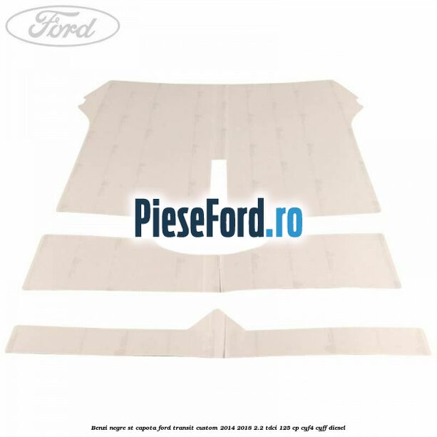 Benzi negre ST capota Ford Transit Custom 2014-2018 2.2 TDCi 125 cp CYF4, CYFF diesel