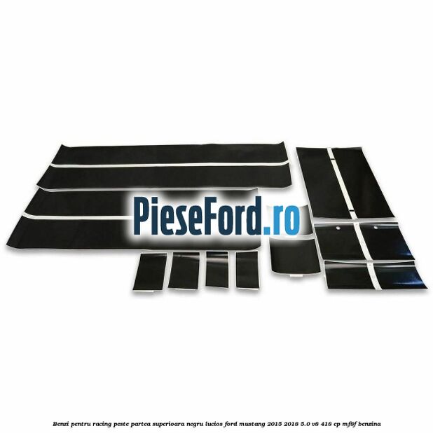 Benzi pentru racing peste partea superioara, negru lucios Ford Mustang 2015-2018 5.0 V8 418 cp MF8F benzina