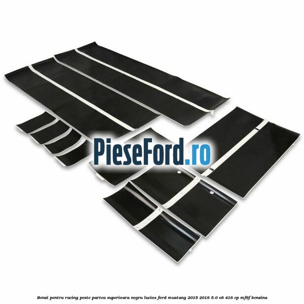 Benzi pentru racing peste partea superioara, negru lucios Ford Mustang 2015-2018 5.0 V8 418 cp MF8F benzina