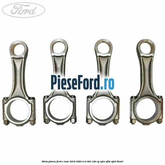 Biela piston Ford S-Max 2015-2023 2.0 TDCi 120 cp Biela piston Ford S-Max 2015-2023 2.0 TDCi 120 cp UFCA, UFCB, UFCD diesel