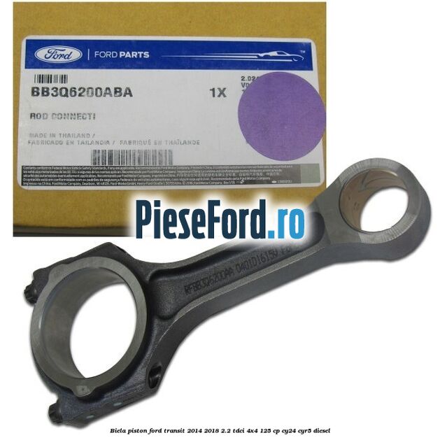 Biela piston Ford Transit 2014-2018 2.2 TDCi 4x4 125 cp Biela piston Ford Transit 2014-2018 2.2 TDCi 4x4 125 cp CY24, CYR5 diesel