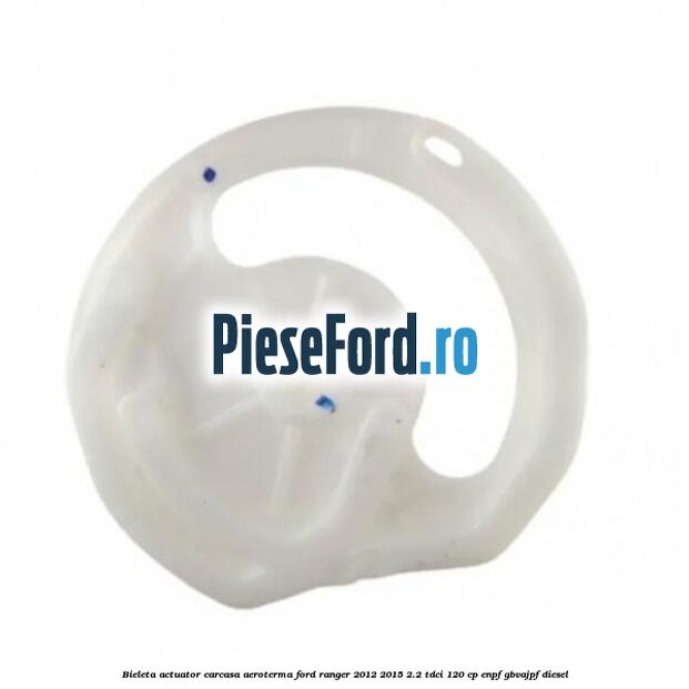 Bieleta actuator carcasa aeroterma Ford Ranger 2012-2015 2.2 TDCi 120 cp ENPF, GBVAJPF diesel
