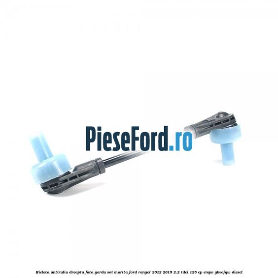 Bieleta antiruliu dreapta fata garda sol marita Ford Ranger 2012-2015 2.2 TDCi 125 cp ENQW, GBVAJQW diesel