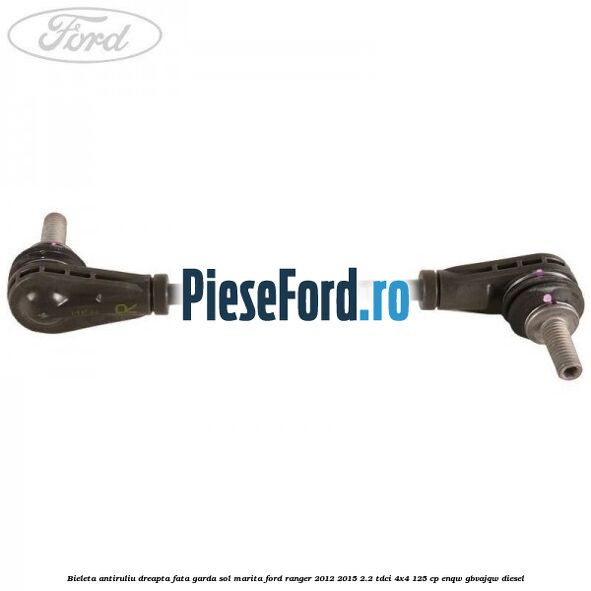 Bieleta antiruliu dreapta fata garda sol marita Ford Ranger 2012-2015 2.2 TDCi 4x4 125 cp ENQW, GBVAJQW diesel