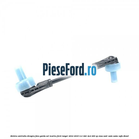 Bieleta antiruliu dreapta fata garda sol marita Ford Ranger 2012-2015 3.2 TDCi 4x4 200 cp ENSA, SA2R, SA2S, SA2W, SAFA diesel