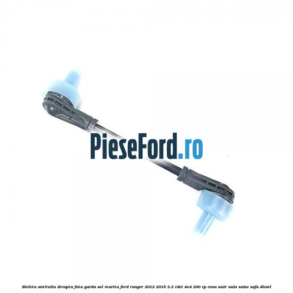 Bieleta antiruliu dreapta fata garda sol marita Ford Ranger 2012-2015 3.2 TDCi 4x4 200 cp ENSA, SA2R, SA2S, SA2W, SAFA diesel