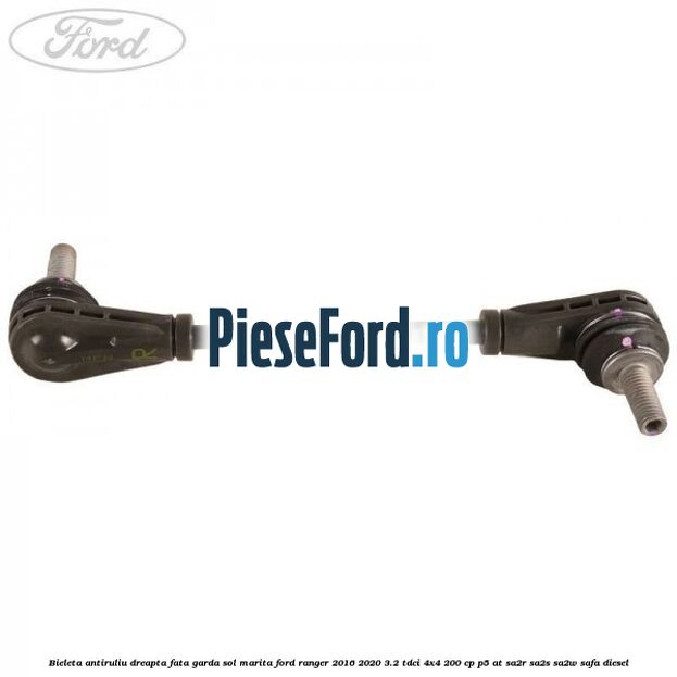 Bieleta antiruliu dreapta fata garda sol marita Ford Ranger 2016-2020 3.2 TDCi 4x4 200 cp P5-AT, SA2R, SA2S, SA2W, SAFA diesel