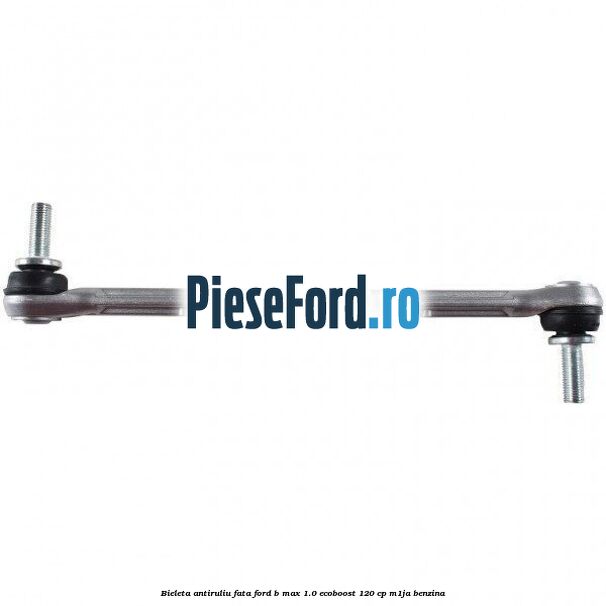 Bieleta antiruliu fata Ford B-Max 1.0 EcoBoost 120 cp M1JA benzina