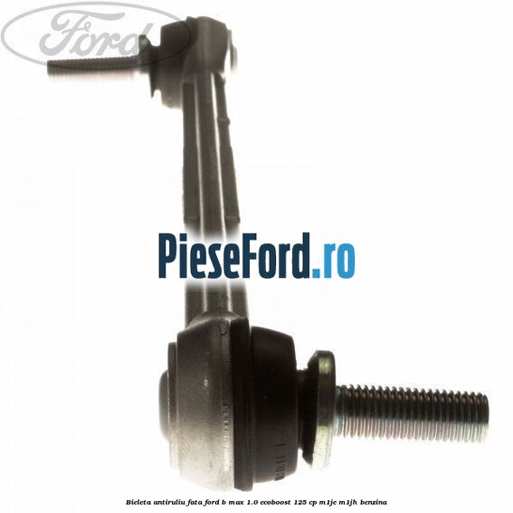 Bieleta antiruliu fata Ford B-Max 1.0 EcoBoost 125 cp M1JE, M1JH benzina