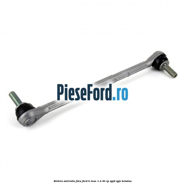 Bieleta antiruliu fata Ford B-Max 1.4 90 cp SPJD, SPJE benzina
