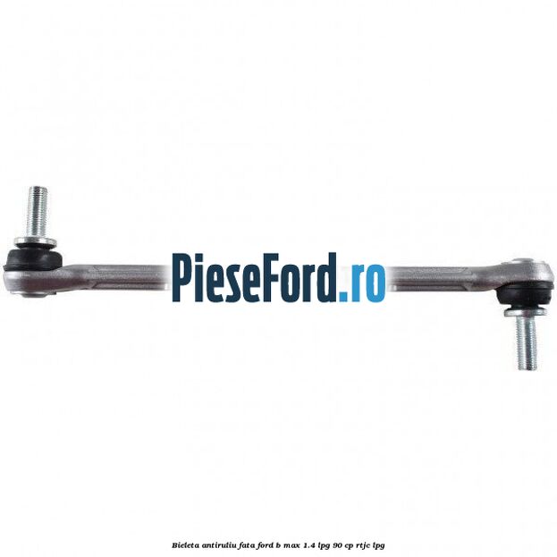 Bieleta antiruliu fata Ford B-Max 1.4 LPG 90 cp RTJC LPG