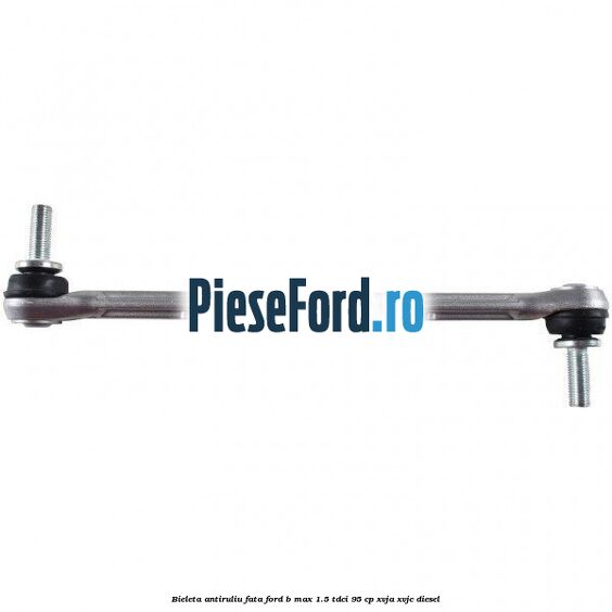 Bieleta antiruliu fata Ford B-Max 1.5 TDCi 95 cp XVJA, XVJC diesel