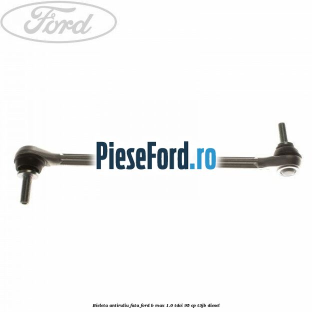 Bieleta antiruliu fata Ford B-Max 1.6 TDCi 95 cp