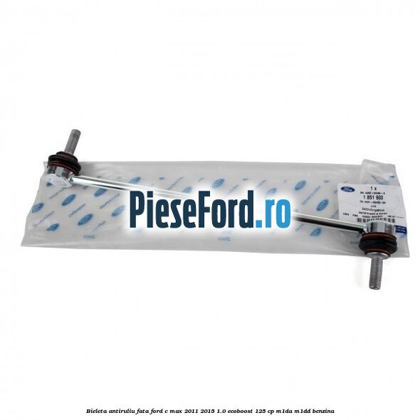 Bieleta antiruliu fata Ford C-Max 2011-2015 1.0 EcoBoost 125 cp M1DA, M1DD benzina