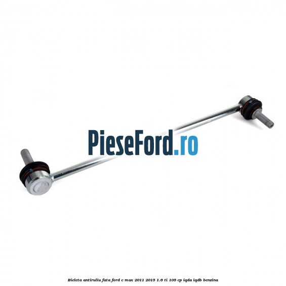 Bieleta antiruliu fata Ford C-Max 2011-2015 1.6 Ti 105 cp IQDA, IQDB benzina