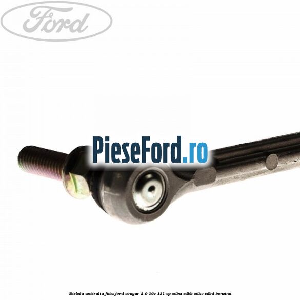Bieleta antiruliu fata Ford Cougar 2.0 16V 131 cp EDBA, EDBB, EDBC, EDBD benzina