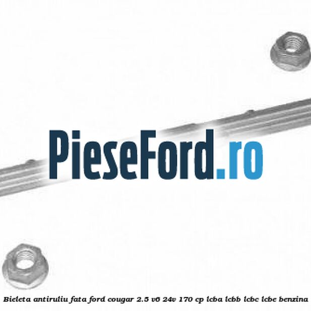 Bieleta antiruliu fata Ford Cougar 2.5 V6 24V 170 cp LCBA, LCBB, LCBC, LCBE benzina