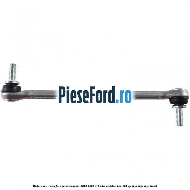 Bieleta antiruliu fata Ford EcoSport 2019-2023 1.5 TDCi EcoBlue 4x4 125 cp ZTJA, ZTJB, ZTJC diesel