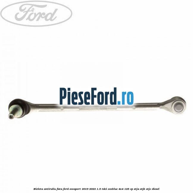 Bieleta antiruliu fata Ford EcoSport 2019-2023 1.5 TDCi EcoBlue 4x4 125 cp ZTJA, ZTJB, ZTJC diesel