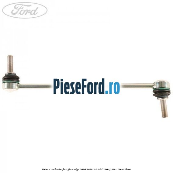 Bieleta antiruliu fata Ford Edge 2016-2018 2.0 TDCi 180 cp T8CC, T8CM diesel