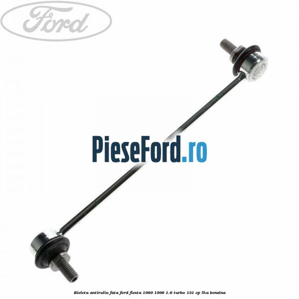Bieleta antiruliu fata Ford Fiesta 1989-1996 1.6 Turbo 131 cp LHA benzina