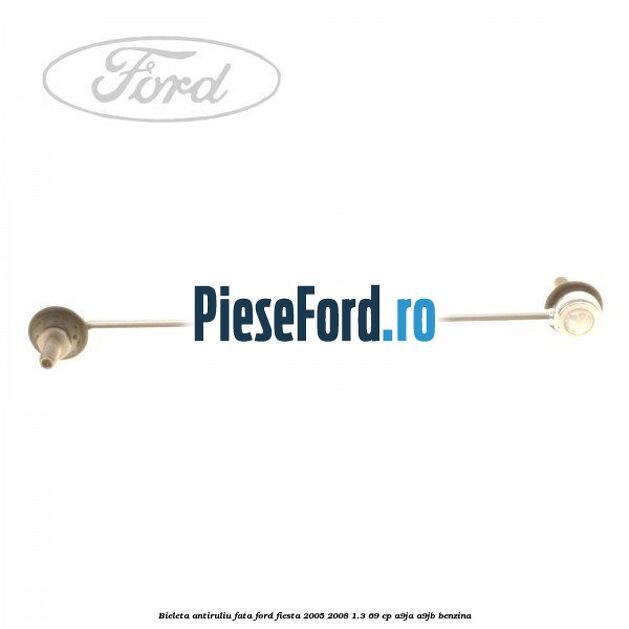 Bieleta antiruliu fata Ford Fiesta 2005-2008 1.3 69 cp