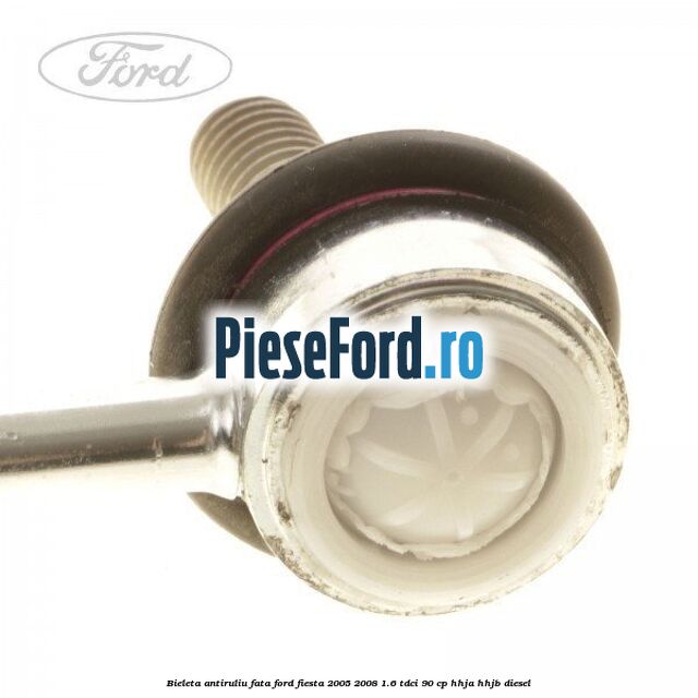 Bieleta antiruliu fata Ford Fiesta 2005-2008 1.6 TDCi 90 cp HHJA, HHJB diesel