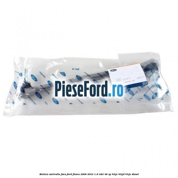 Bieleta antiruliu fata Ford Fiesta 2008-2012 1.6 TDCi 90 cp HHJC, HHJD, HHJE diesel