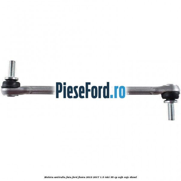 Bieleta antiruliu fata Ford Fiesta 2013-2017 1.5 TDCi 95 cp XVJB, XVJC diesel