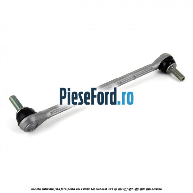 Bieleta antiruliu fata Ford Fiesta 2017-2023 1.0 EcoBoost 101 cp SFJE, SFJF, SFJH, SFJJ, SFJK, SFJN benzina