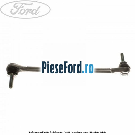 Bieleta antiruliu fata Ford Fiesta 2017-2023 1.0 EcoBoost mHEV 155 cp BZJA Hybrid