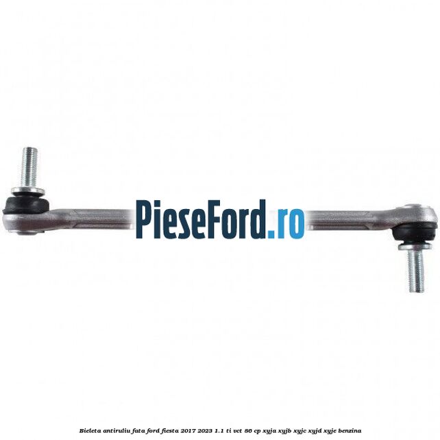 Bieleta antiruliu fata Ford Fiesta 2017-2023 1.1 Ti-VCT 86 cp XYJA, XYJB, XYJC, XYJD, XYJE benzina