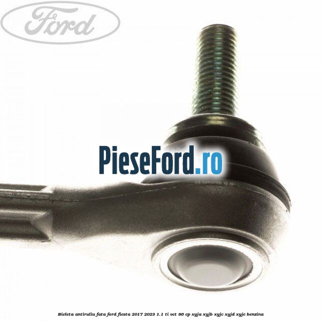 Bieleta antiruliu fata Ford Fiesta 2017-2023 1.1 Ti-VCT 86 cp XYJA, XYJB, XYJC, XYJD, XYJE benzina