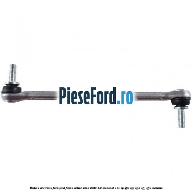 Bieleta antiruliu fata Ford Fiesta Active 2018-2023 1.0 EcoBoost 101 cp Bieleta antiruliu fata Ford Fiesta Active 2018-2023 1.0 EcoBoost 101 cp SFJE, SFJF, SFJH, SFJJ, SFJK benzina