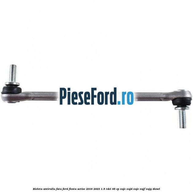 Bieleta antiruliu fata Ford Fiesta Active 2018-2023 1.5 TDCi 85 cp Bieleta antiruliu fata Ford Fiesta Active 2018-2023 1.5 TDCi 85 cp XUJC, XUJD, XUJE, XUJF, XUJG diesel