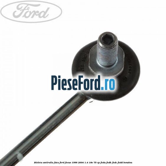 Bieleta antiruliu fata Ford Focus 1998-2004 1.4 16V 75 cp Bieleta antiruliu fata Ford Focus 1998-2004 1.4 16V 75 cp FXDA, FXDB, FXDC, FXDD benzina