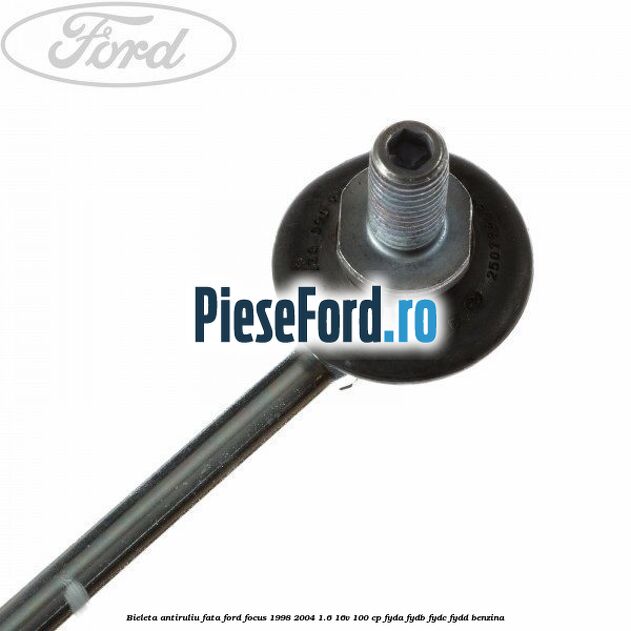 Bieleta antiruliu fata Ford Focus 1998-2004 1.6 16V 100 cp FYDA, FYDB, FYDC, FYDD benzina