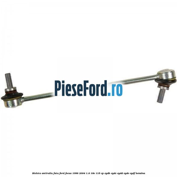 Bieleta antiruliu fata Ford Focus 1998-2004 1.8 16V 115 cp EYDB, EYDC, EYDD, EYDE, EYDF benzina