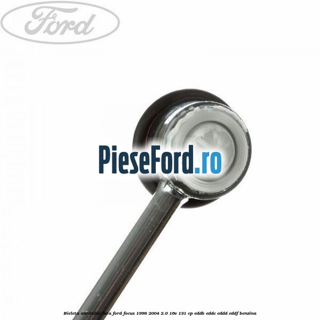 Bieleta antiruliu fata Ford Focus 1998-2004 2.0 16V 131 cp EDDB, EDDC, EDDD, EDDF benzina