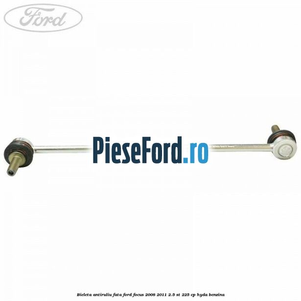 Bieleta antiruliu fata Ford Focus 2008-2011 2.5 ST 225 cp HYDA benzina
