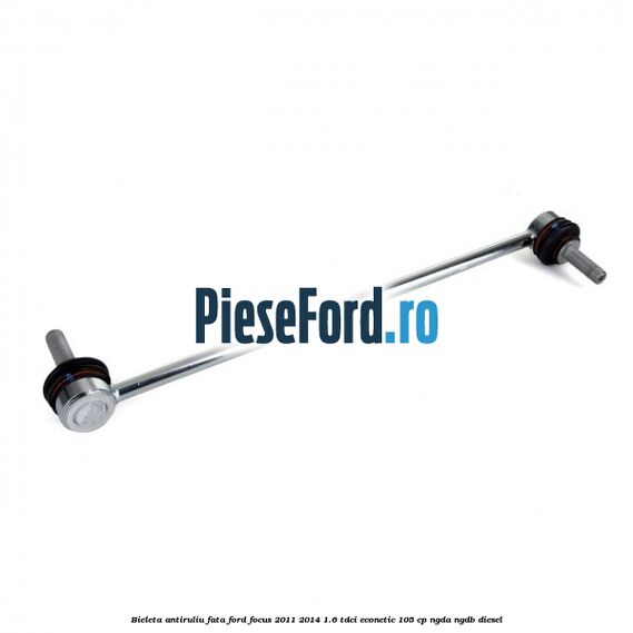 Bieleta antiruliu fata Ford Focus 2011-2014 1.6 TDCi ECOnetic 105 cp NGDA, NGDB diesel