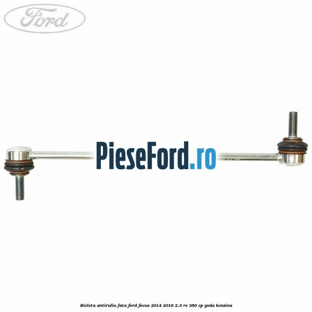 Bieleta antiruliu fata Ford Focus 2014-2018 2.3 RS 350 cp Bieleta antiruliu fata Ford Focus 2014-2018 2.3 RS 350 cp YVDA benzina