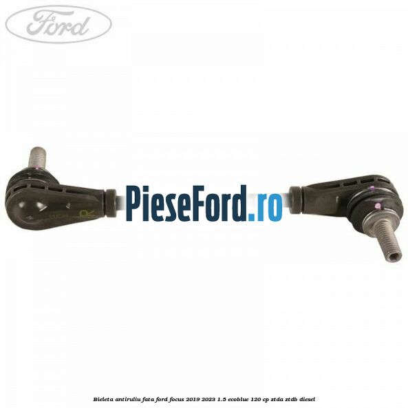 Bieleta antiruliu fata Ford Focus 2019-2023 1.5 EcoBlue 120 cp Bieleta antiruliu fata Ford Focus 2019-2023 1.5 EcoBlue 120 cp ZTDA, ZTDB diesel