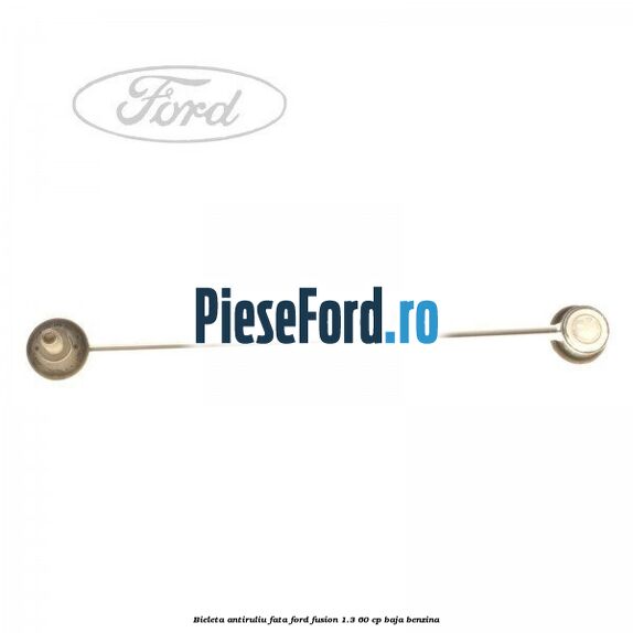 Bieleta antiruliu fata Ford Fusion 1.3 60 cp BAJA benzina