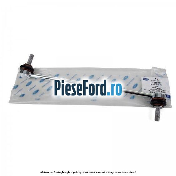 Bieleta antiruliu fata Ford Galaxy 2007-2014 1.6 TDCi 115 cp T1WA, T1WB diesel