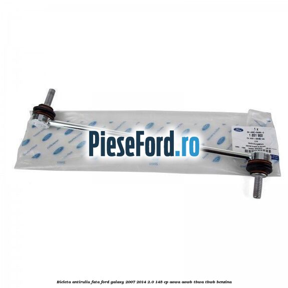 Bieleta antiruliu fata Ford Galaxy 2007-2014 2.0 145 cp AOWA, AOWB, TBWA, TBWB benzina